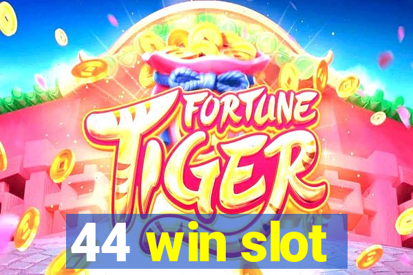 44 win slot